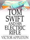 Tom Swift and His Electric Rifle: Or, Daring Adventures on Elephant Island (eBook): Tom Swift Series, Book 10
